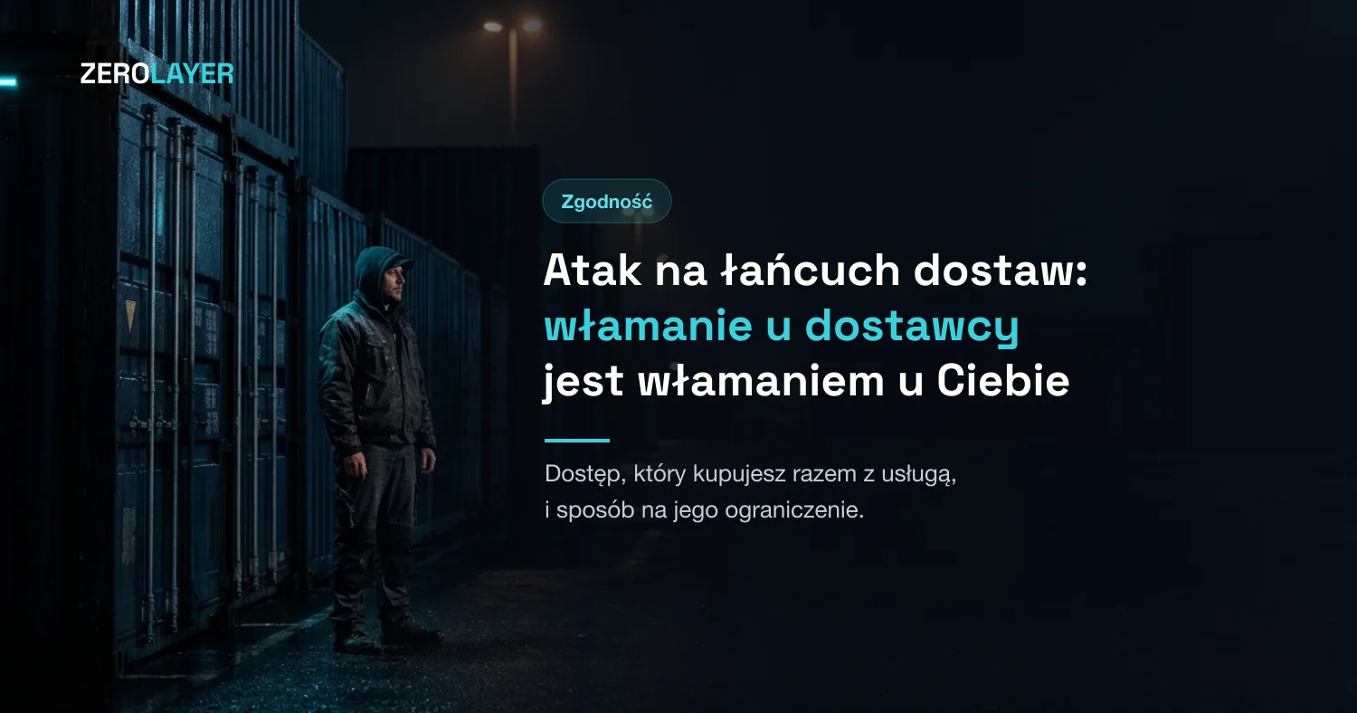 Atak na łańcuch dostaw: gdy włamanie u dostawcy jest włamaniem u Ciebie