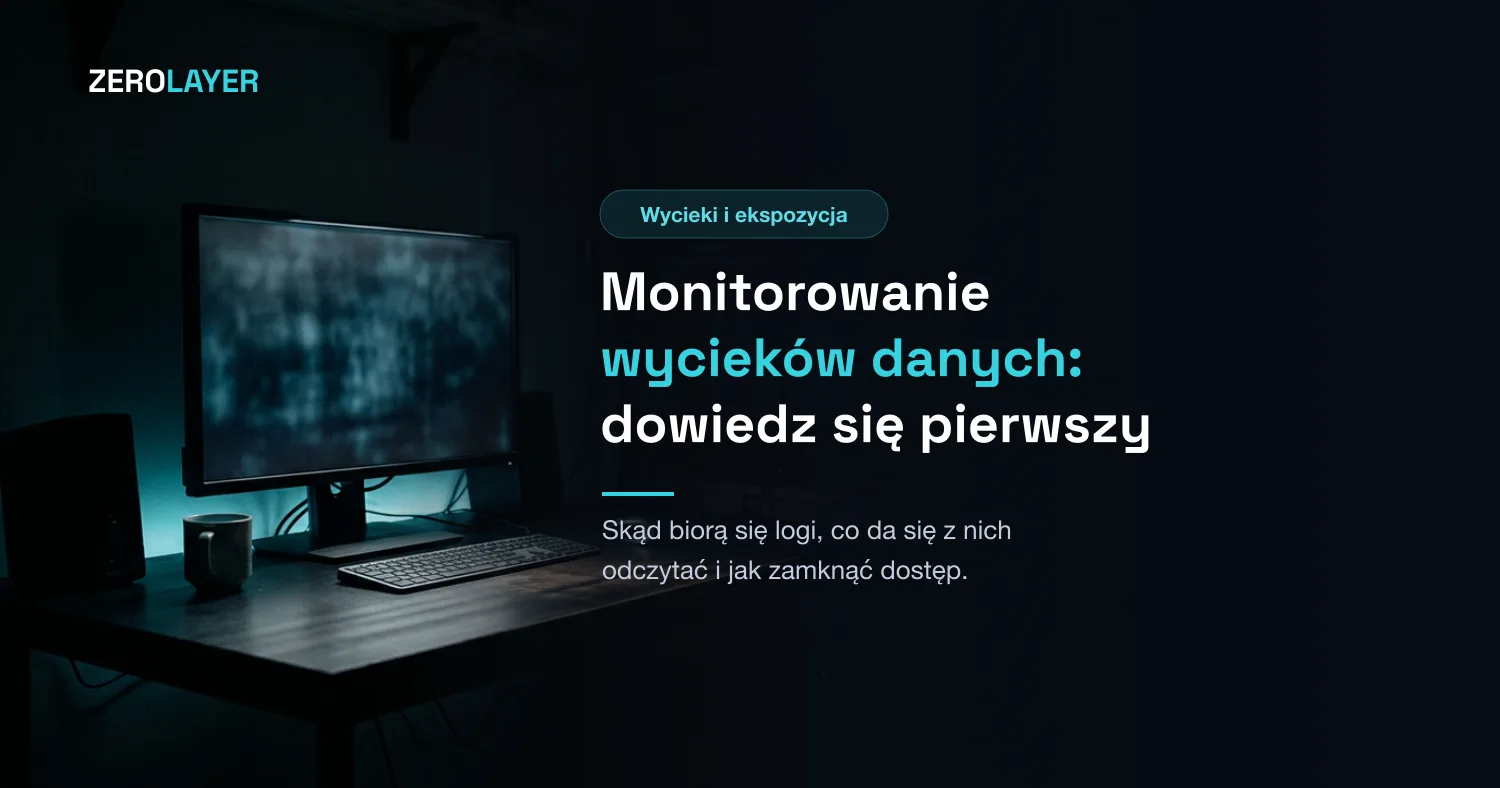 Monitorowanie wycieków danych: jak dowiedzieć się pierwszym, a nie ostatnim