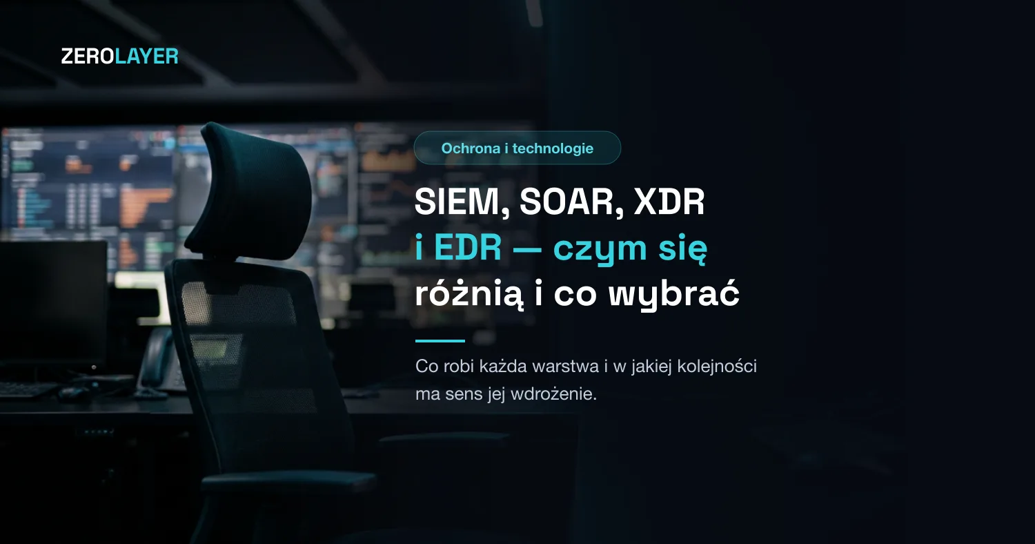 SIEM, SOAR, XDR i EDR — czym się różnią i co wybrać