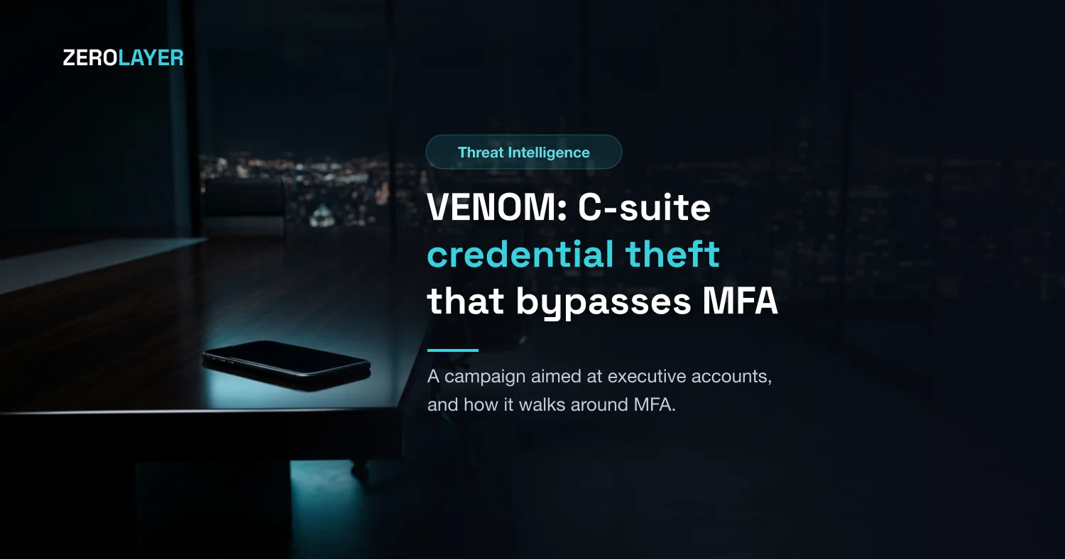 VENOM: C-Suite Credential Theft Campaign Bypassing MFA
